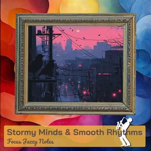 Stormy Minds & Smooth Rhythms - Focus Jazzy Notes