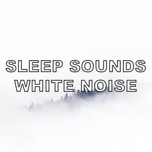 Sleep Sounds White Noise - Sleep Sounds White Noise