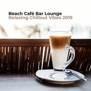 Beach Café Bar Lounge Relaxing Chillout Vibes 2019 - Chillout Café