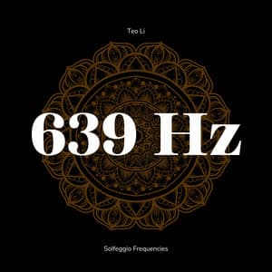 639 Hertz - Solfeggio Frequencies - Teo Li