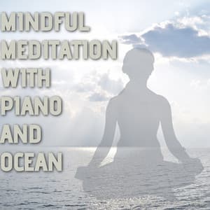 Mindful Meditation with Piano and Ocean Waves Sounds - Keys to Relaxation