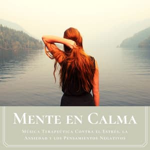 Mente en Calma: Música Terapeútica Contra el Estrés, la Ansiedad y los Pensamientos Negativos - Mente Abierta