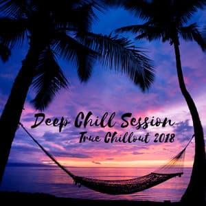 Deep Chill Session - True Chillout 2018 - Total Chill Out Empire