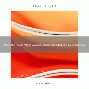 2021 New: When The Nature Makes Calming Melodies Devoted To Your Deep Sleep - Soothing White Noise for Best Relax