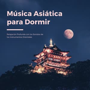 Música Asiática para Dormir - Relajación Profunda - Dormir Ayuda