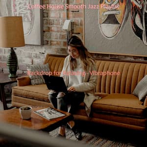 Backdrop for Relaxing - Vibraphone - Coffee House Smooth Jazz Playlist