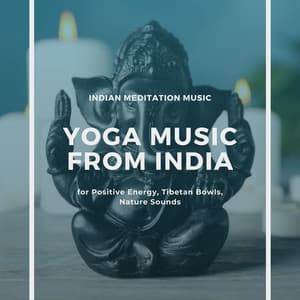 Yoga Music from India: Indian Meditation Music for Positive Energy, Tibetan Bowls, Nature Sounds - Gaia Lavina