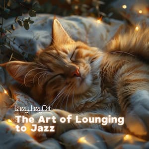 The Art of Lounging to Jazz - Lazzy Jazzy Cat