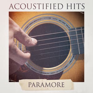 Acoustified Hits Paramore - Acoustic Guitar Songs