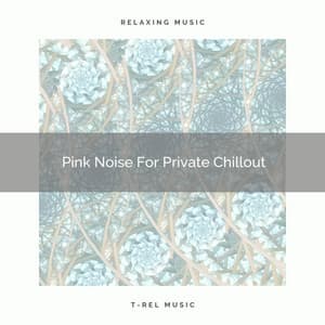Pink Noise For Private Chillout - Granular Soundscape