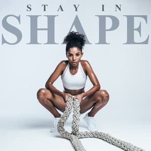 Stay in Shape: Workout Training Motivation Mix - Music for Fitness Exercises