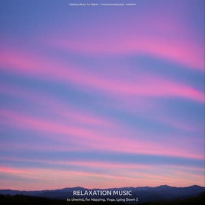 Relaxation Music to Unwind, for Napping, Yoga, Lying Down 2 - Sleeping Music for Babies