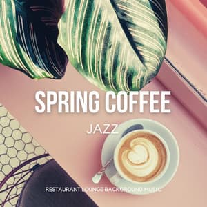 Spring Coffee Jazz - Relaxing Instrumental Good Mood Cafe Music - Restaurant Lounge Background Music
