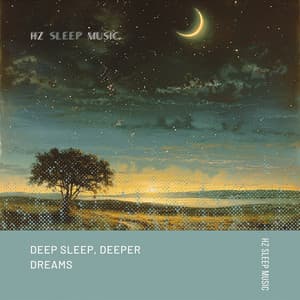 Deep Sleep, Deeper Dreams - Hz Sleep Music