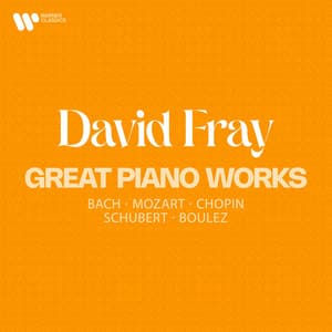 Great Piano Works: Bach, Mozart, Chopin, Schubert & Boulez - David Fray