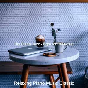 Hip Piano Jazz - Bgm for Breakfast - Relaxing Piano Music Classic