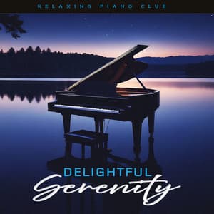 Delightful Serenity - Relaxing Piano Club
