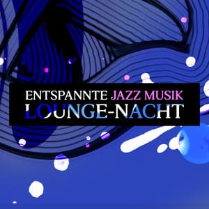 Lounge-Nacht - Entspannte Jazz Musik