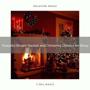 Peaceful Stream Sounds and Christmas Classics for Sleep - Water Soundscapes