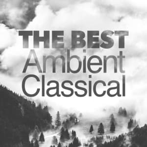 The Best Ambient Classical - Classical Ambient Relax Collective