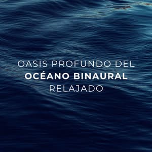 Oasis Profundo Del Océano Binaural Relajado - Frecuencias Binaurales