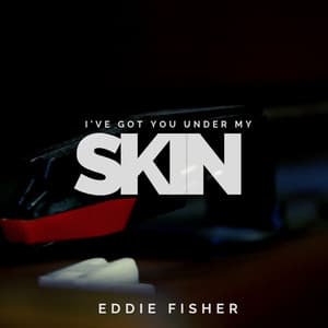 I've Got You Under My Skin - Eddie Fisher