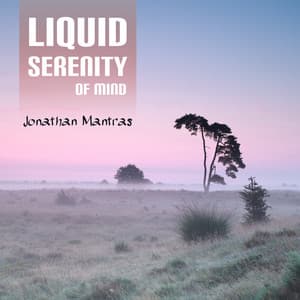 Liquid Serenity of Mind - Jonathan Mantras