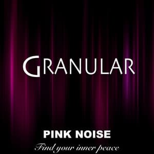 Pink Noise - Find your inner peace - Granular