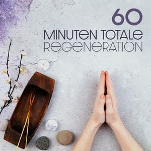 60 Minuten Totale Regeneration: Meditation und Spa - Sammlung Ruhige Instrumentalmusik
