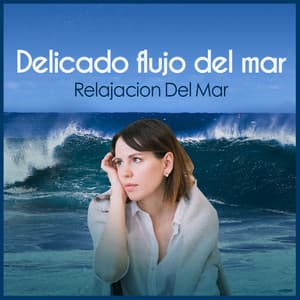 Delicado flujo del mar - Relajacion Sonidos Del Mar y Oceano