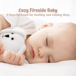 Cozy Fireside Baby: A Peaceful Sound for Soothing and Calming Sleep - Fire Sounds Sleep and Relax