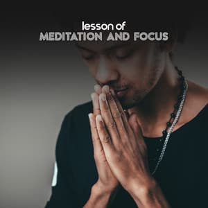 Lesson of Meditation and Focus - Meditation Songs Guru