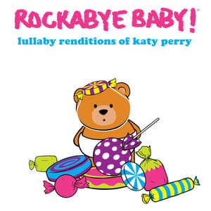Lullaby Renditions of Katy Perry - Rockabye Baby!