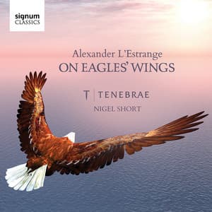 On Eagles' Wings: Sacred Choral Works by Alexander L'Estrange - Alexander L'Estrange