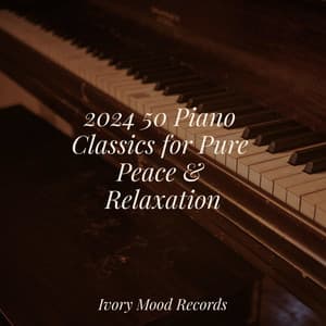2024 50 Piano Classics for Pure Peace & Relaxation - Ivory Mood