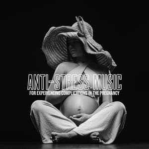 Anti-Stress Music for Experiencing Complications in the Pregnancy: Relaxation Techniques - Pregnancy Relaxation Orchestra