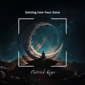 Getting Into Your Zone: Zen Meditation, Boost of Positive Energy - Patrick Keys