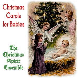 Christmas Carols for Babies - The Christmas Spirit Ensemble