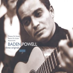 Three Originals: Tristeza on Guitar / Poema on Guitar / Apaixonado - Baden Powell