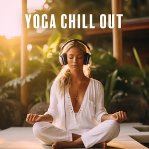 Yoga Chill Out: Unlock Your Body's Natural Healing - Yoga Chill