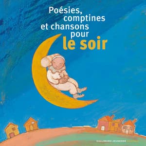 Poésies, comptines et chansons pour le soir - Gallimard Jeunesse