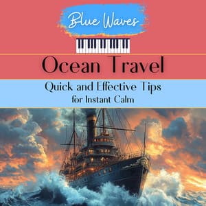 Ocean Travel: Quick and Effective Tips for Instant Calm - Blue Waves