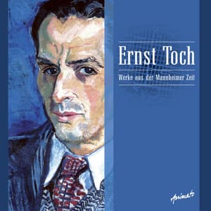 Ernst Toch: Werke Aus Der Mannheimer Zeit - Ernst Toch