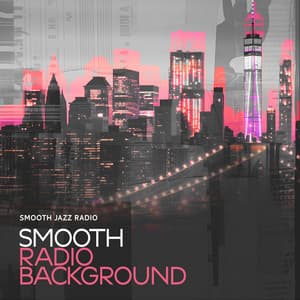Smooth Radio Background - Smooth Jazz Radio