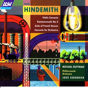 Hindemith: Violin Concerto; Kammermusik No. 4; Suite of French Dances; Concerto for Orchestra - Paul Hindemith