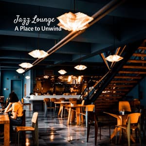 Jazz Lounge: A Place to Unwind - Slow Relaxing Jazz