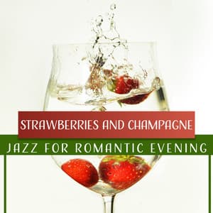 Strawberries and Champagne: Jazz for Romantic Evening, Instrumental Songs for Lovers, Night Date Smooth Jazz, Soft & Sensual Moods - Sensual & Romantic Piano Jazz Universe