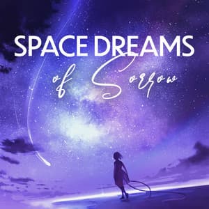 Space Dreams of Sorrow: Ethereal Space Ambient for Magical Dreams, Explore the Stars in Your Dreams - Chillout Music Ensemble