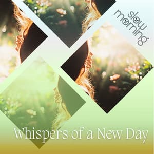 Whispers of a New Day - Slow Morning