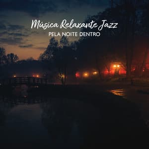 Música Relaxante Jazz pela Noite Dentro para uma Atmosfera Romântica Agradável - Coleção Feliz do Jazz
